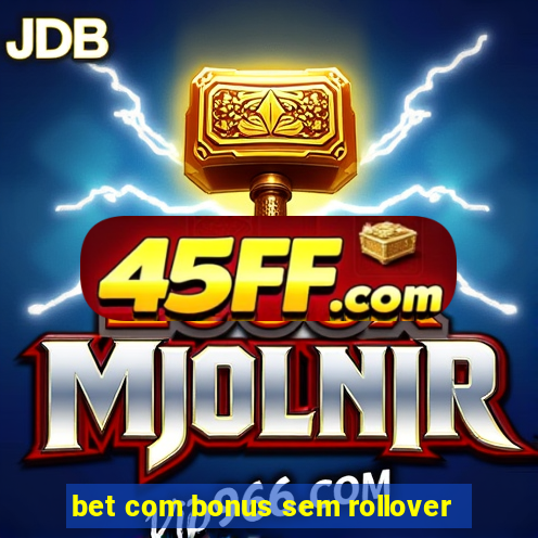bet com bonus sem rollover